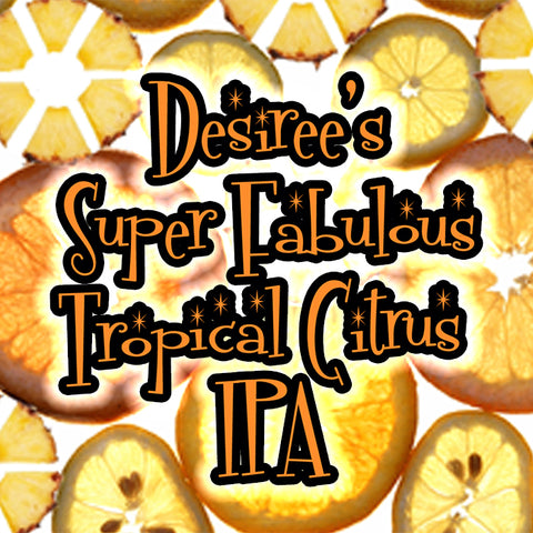 Desiree's Super Fabulous Tropical Citrus IPA